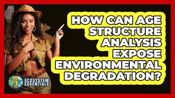 How Can Age Structure Analysis Expose Environmental Degradation? - Ecosystem Essentials