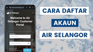 Cara Daftar Akaun Air Selangor Secara Online Guna Telefon