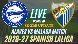 Alaves Vs Malaga | Round 10 | 2026-27 Spanish LaLiga | Live Score Update
