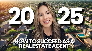 How to Succeed as a Real Estate Agent in 2025