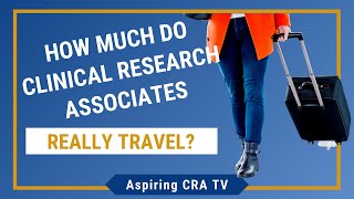 How Much Travel is Required To Be a Clinical Research Associate (CRA)?  |  Aspiring CRA TV