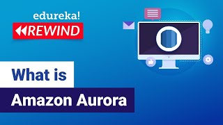 What is Amazon Aurora | Amazon Aurora Tutorial | AWS Database Services |  Edureka | AWS Rewind-4