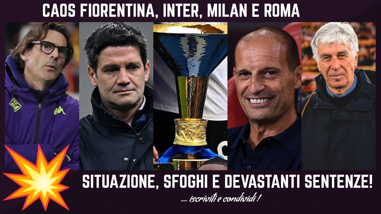 💥 DISASTRO FIORENTINA, SFOGHI MILAN - INTER E SCUDETTO CHIVU ALLEGRI, ROMA GASPERINI E QUARTO POSTO!