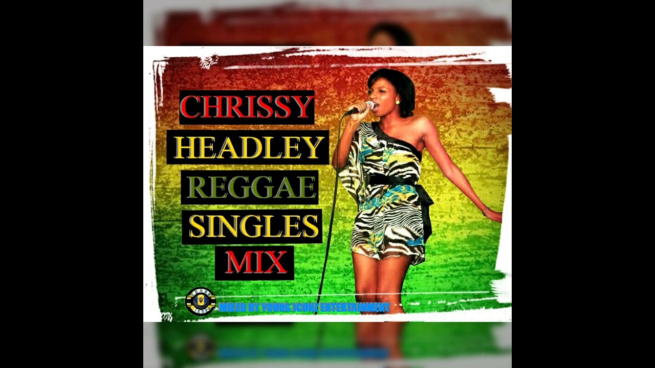 CHRISSY HEADLEY REGGAE SINGLES MIX (BARBADOS/ CANADA)