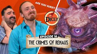 Beholder? I Hardly Know-er (Ep 16) | The Crimes of Renaus | Dicey D&D