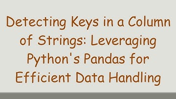 Detecting Keys in a Column of Strings: Leveraging Python