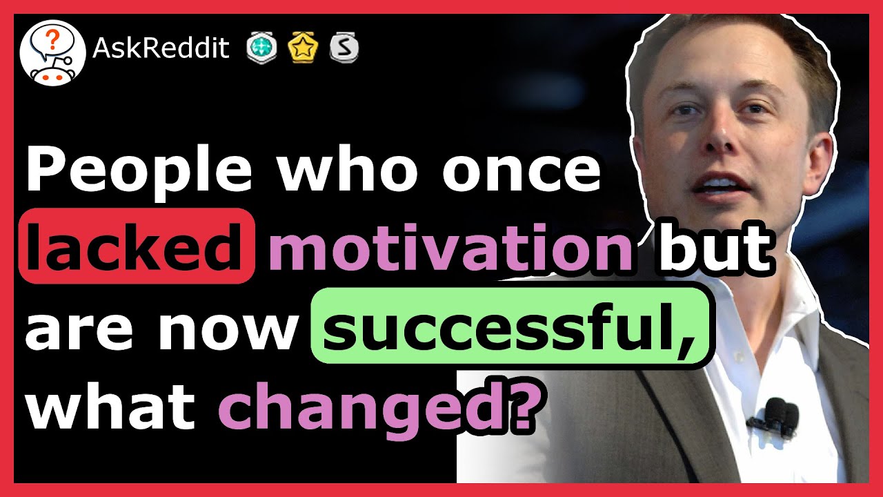 People who once lacked motivation but are now successful, what changed?