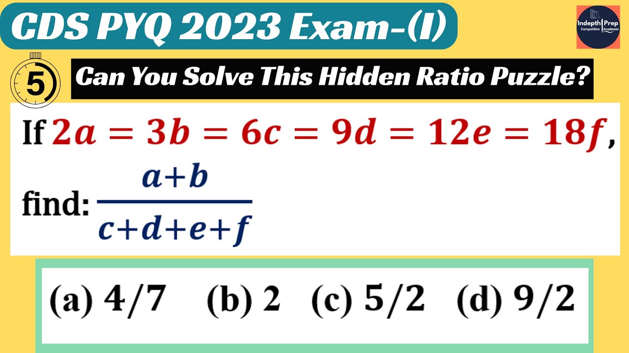 UPSC CDS Maths PYQ: If 2a = 3, b = 6c = 9, d = 12e = 18f, find (a + b)/(c + d + e + f) | UPSC CSAT