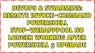 Remote Invoke-Command Powershell Stop-WebAppPool No Longer Working After Powershell 5 Upgrade