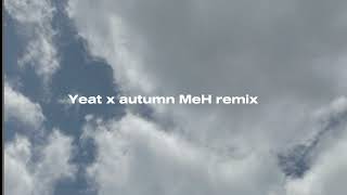 Yeat x autumn MeH remix slowed