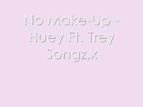 No Make Up - Huey Ft. Trey Songz.