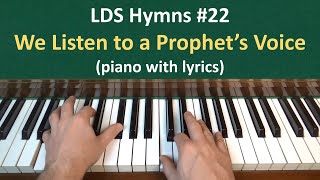 (#22) We Listen to a Prophet's Voice (LDS Hymns - piano with lyrics)