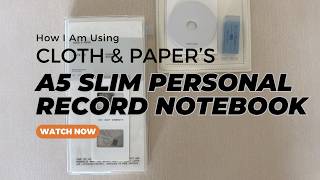 How I'm Using Cloth & Paper's A5 Slim Personal Record Notebook