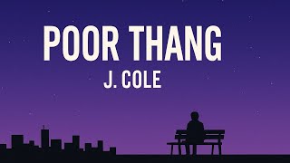J. Cole - Poor Thang Lyrics Poor Thang J. Cole Lyrics