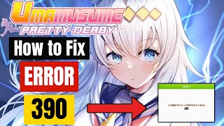How to Fix Error Code 390 in Umamusume Pretty Derby