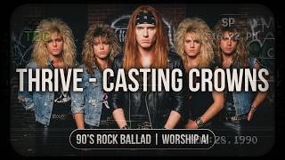 Thrive (Casting Crowns) - 90’s Rock Ballad | Worship AI