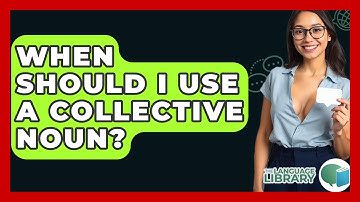 When Should I Use A Collective Noun? - The Language Library