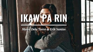 IKAW PA RIN | Moira Dela Torre ft. Erik Santos Lyrics