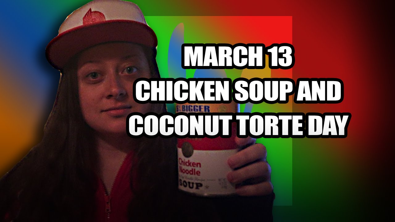 March 13 National Chicken Soup Day and National Coconut Torte Day