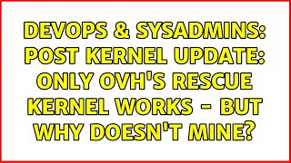 DevOps & SysAdmins: Post kernel update: Only OVH's rescue kernel works - but why doesn't mine?