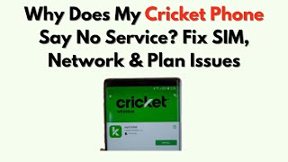 Why Does My Cricket Phone Say No Service? Fix SIM, Network & Plan Issues
