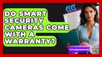 Do Smart Security Cameras Come With A Warranty? - The Hardware Hub