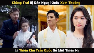 Full - Chàng Trai Bị Dân Ngoại Quốc Xem Thường Là Thiên Chủ Trấn Quốc Số Một Thiên Hạ | Review Phim