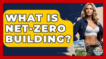 What Is Net-zero Building? - The Geography Atlas