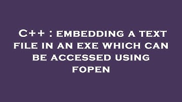 C++ : embedding a text file in an exe which can be accessed using fopen