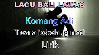 Komang adi - tresna bekelang mati || lirik || lagu bali lawas