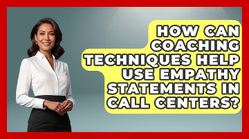 How Can Coaching Techniques Help Use Empathy Statements in Call Centers?