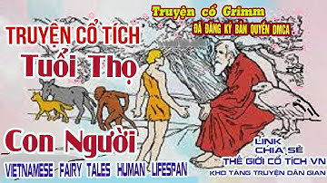 TRUYỆN CỔ TÍCH DÂN GIAN TUỔI THỌ CON NGƯỜI   Vietnamese fairy tales human lifespan