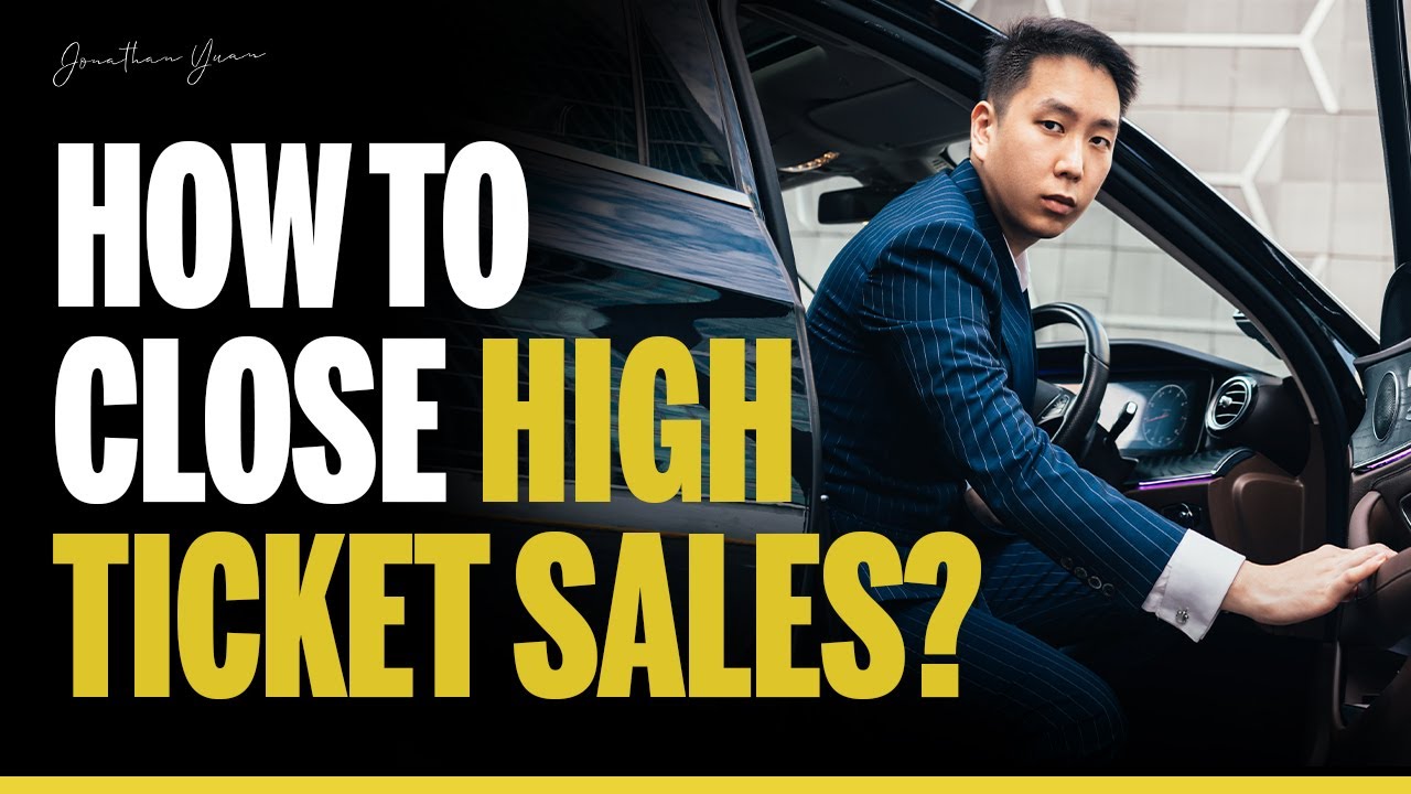 How to Close High Ticket Sales? | Jonathan Yuan - YouTube
