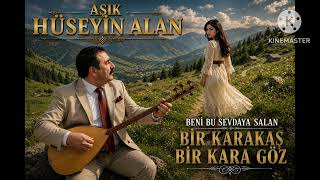 Aşik Hüseyi̇n Alan(Bi̇r Karakaş Bi̇r Kara Göz)