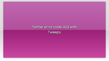 Twitter error code 429 with Tweepy