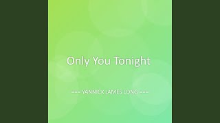 Only You Tonight - YANNICK JAMES LONG