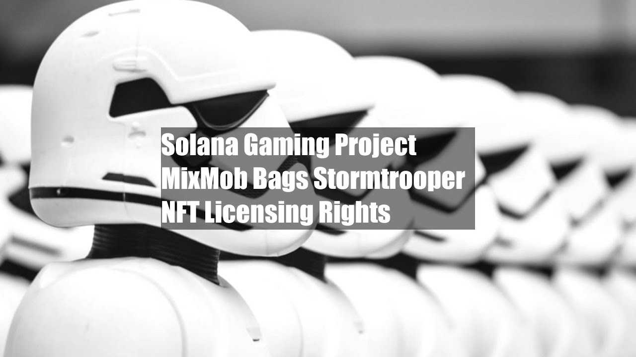Solana Gaming Project MixMob Bags Stormtrooper NFT Licensing Rights