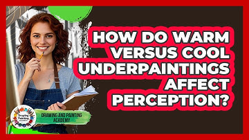 How Do Warm Versus Cool Underpaintings Affect Perception? - Drawing and Painting Academy