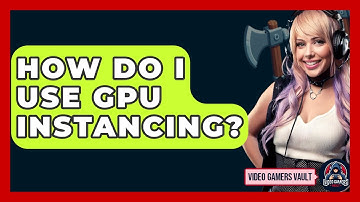 How Do I Use GPU Instancing? - Video Gamers Vault