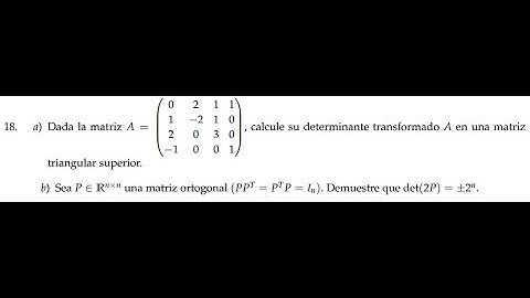Dada la matriz A, calcule su determinante transformando a A en una matriz triangular superior.
