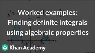 Worked examples: Finding definite integrals using algebraic properties | Science | Khan Academy