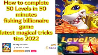 How to complete 50 Level in 1 Hour Fishing Billionaire casino Game Latest tricks 2022 screenshot 1