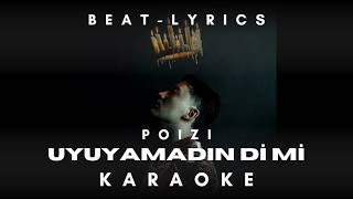 POIZI - UYUYAMADIN Dİ Mİ KARAOKE (BEAT - LYRICS)