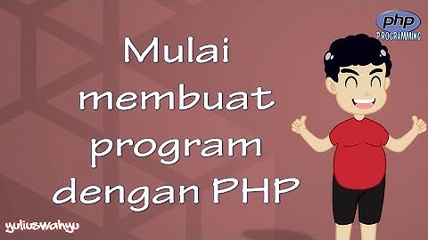 Belajar PHP 4 - Mulai membuat program PHP