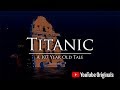 Titanic | A 107 Year Old Tale