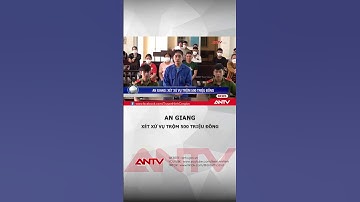 Lãnh án 7 năm tù vì tội trộm cắp tài sản | ANTV #shorts