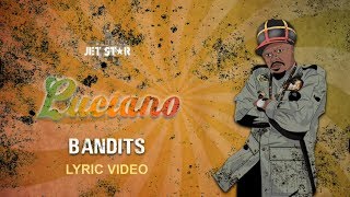 Bandits - Luciano (Lyric Video) Jet Star Music