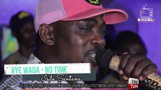 Aye Wada - No Time (Full Video) | Enjoy Oganla Fuji Pasuma New Tunes For The Fans At Isile Santana