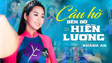 CÂU HÒ BÊN BỜ HIỀN LƯƠNG - KHÁNH AN | MUSIC VIDEO OFFICIAL 4K