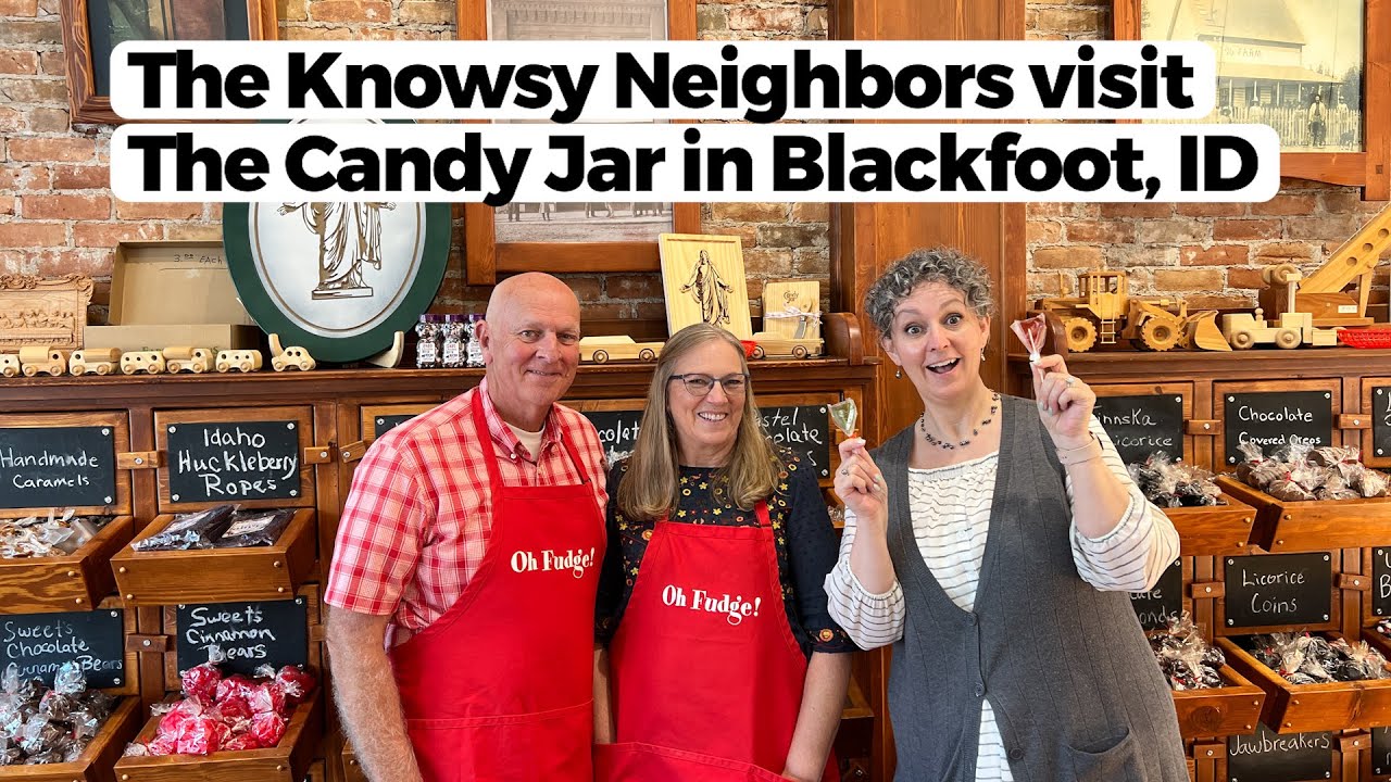 The Knowsy Neighbors visit the Candy Jar in Blackfoot, Idaho. YouTube